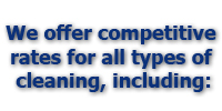 We offer competitive rates for all types of cleaning, including: